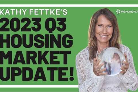 Kathy Fettke's 2023 Q3 Housing Market Update
