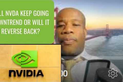IS NVDA WILL REVERSE BACK OR WILL IT KEEP GOING DOWN?