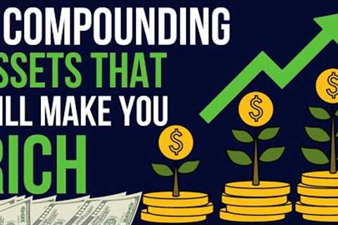 5 Best Compounding Assets to Start Investing In Now