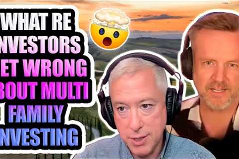 What Real Estate Investors Get Wrong about Multi Family Investing