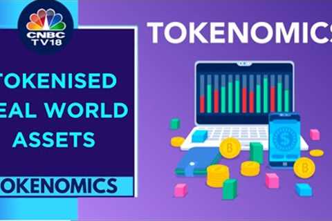 Tokenisation: Linking Real-World Assets To Digital Tokens | Tokenomics | CNBC TV18