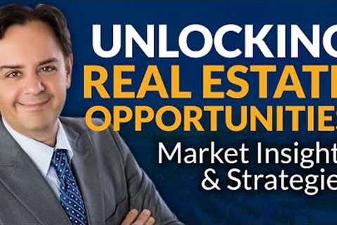 Unlocking Real Estate Opportunities in 2023: Market Insights, Investment Strategies &amp; Predictions