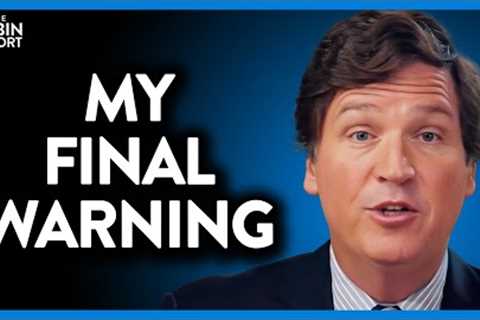 Tucker Carlson Begs Audience to Heed His 2024 Warning