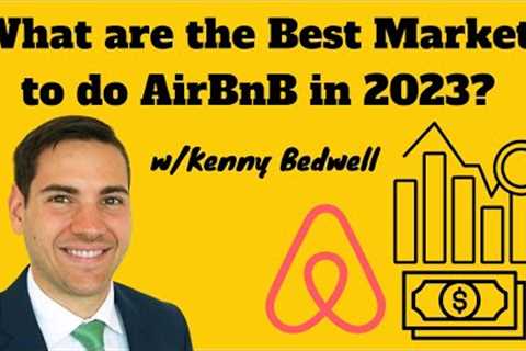 What are the Best Markets to do AirBnB in 2023? | Kenny Bedwell