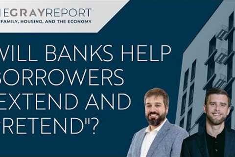 Will banks help borrowers extend and pretend?