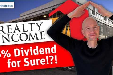 Realty Income – 6% Dividend for Sure!?!