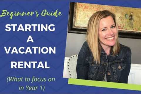 Starting a vacation rental (what to focus on in year one)