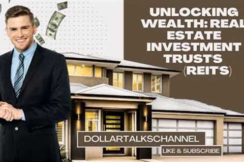 Unlocking Wealth: Real Estate Investment Trust's (REIT's) Strategies for Success in the US