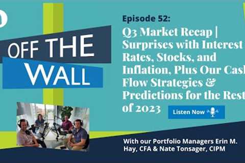 Q3 Market Recap | Surprises in the Market, Cash Flow Strategies &amp; Predictions for the Rest of 2023