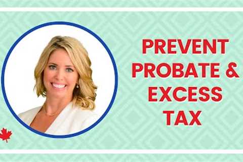 Estate Planning Canada - Avoid Probate and EXCESS Tax