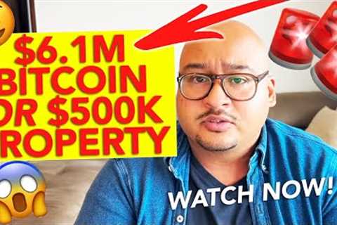 $6.1M BITCOIN OR $500K PROPERTY?!