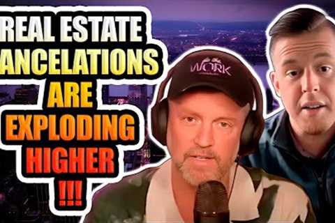 REAL ESTATE CANCELATIONS ARE EXPLODING HIGHER!!!