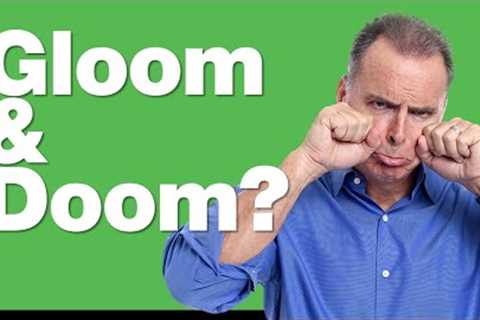 Are Gloom &amp; Doom Scenarios Correct?