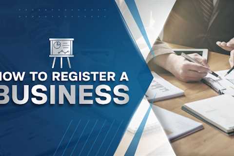 How to Register a Business: Step-By-Step Guide