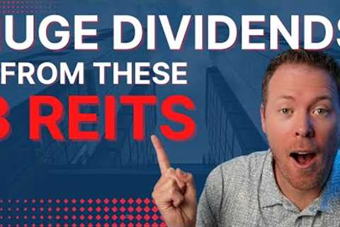 HUGE DIVIDENDS From These 3 REITs
