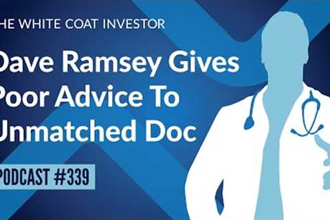 WCI Podcast #339 - Dave Ramsey Gives Bad Advice to Unmatched Doc