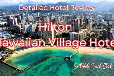 Hilton Hawaiian Village, Honolulu, Hawaii - A Detailed Review
