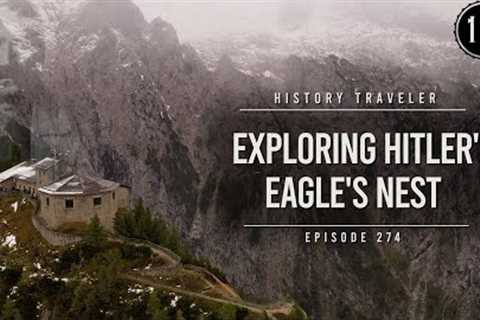 Exploring Hitler's Eagle's Nest!!! | History Traveler Episode 274