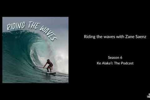 Riding the waves with Zane Saenz [S6 E9] - Ke Alaka'i: The Podcast