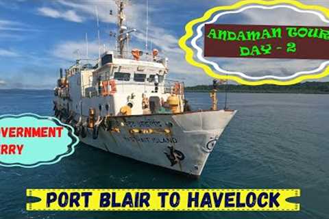 ANDAMAN TOUR DAY - 2 || PORT BLAIR TO SWARAJ DWEEP (HAVELOCK ISLAND)