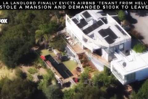 LA Landlord Finally Evicts Airbnb ‘Tenant From Hell’ Who Stole A Mansion And Demanded $100K