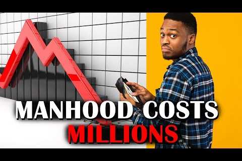 Manhood Costs Millions Today
