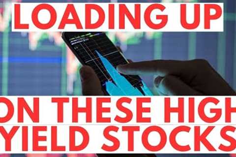 I'm Loading Up on These High Yield Dividend Stocks (Up to 12%)