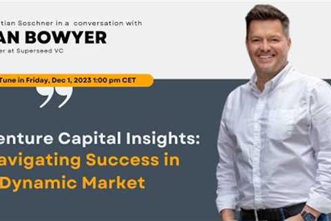 Venture Capital Insights: Navigating Success in a Dynamic Market