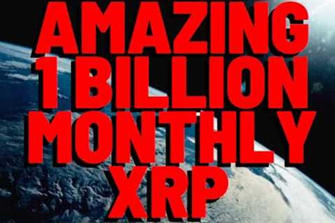 THE AMAZING 1 BILLION MONTHLY XRP