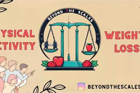 Physical activity and Weight loss | Beyondthescales - Public Health Campaign
