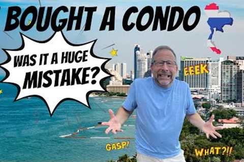 Was buying a CONDO IN THAILAND a stupid idea?  My opinion 1 year later!