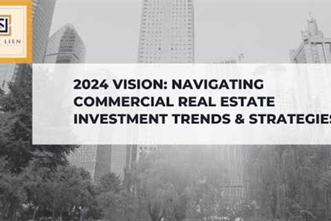 2024 Vision: Navigating Commercial Real Estate Investment Trends &amp; Strategies