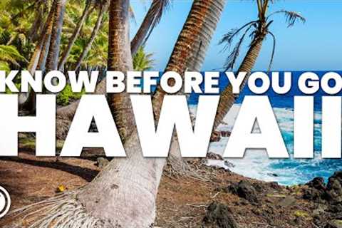 THINGS TO KNOW BEFORE YOU GO TO HAWAII