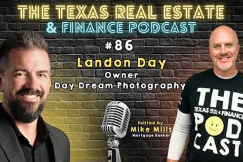 The Texas Real Estate &amp; Finance Podcast: #86 Landon Day