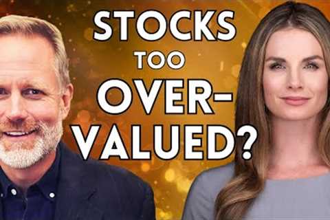 Stocks Are Richly-Priced &amp; The Economy Is Late-Stage, So 'Selectivity' Is Key | Cameron Dawson