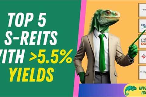 Top 5 Unmissable Singapore REITs with Impressive Yields of 5 5% and More | The Investing Iguana 🦖
