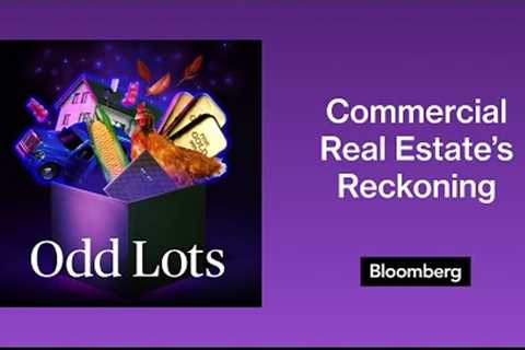 Another Part of Commercial Real Estate Is in For a Reckoning | Odd Lots