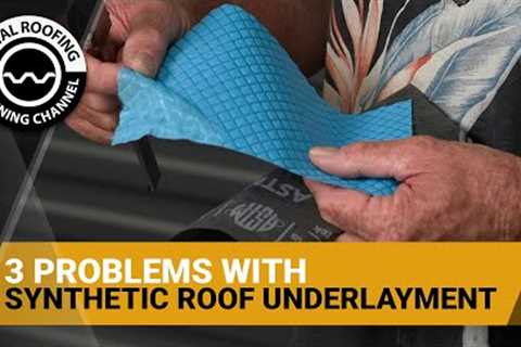 3 Problems With Synthetic Roof Underlayment