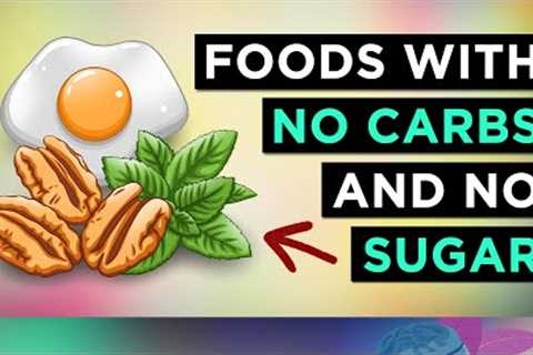 The HEALTHIEST Foods With No Carbs &amp; No Sugar