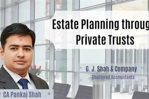 Estate and Succession planning through Private Trusts