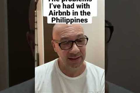 Airbnb problems I've experienced in the Philippines.