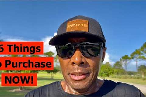 6 Things You Need To Purchase NOW Before It's To Late