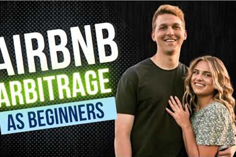 How We Got into Airbnb Arbitrage &amp; Steps to Succeed