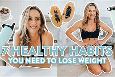 7 Healthy Habits You NEED to Lose Weight