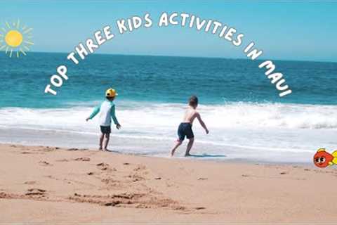 Top 3 Kid-Friendly Activities in Maui, Hawaii