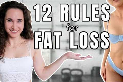12 Rules for Fat Loss  //❗️WATCH THIS BEFORE you try to lose weight❗️