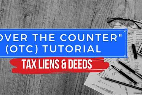 Tax Sale Investing Over the Counter Tutorial Training: OTC Tax Liens &amp; Deeds