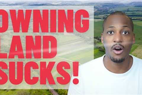THE UGLY TRUTH ABOUT OWNING LAND | What They Don't Tell You