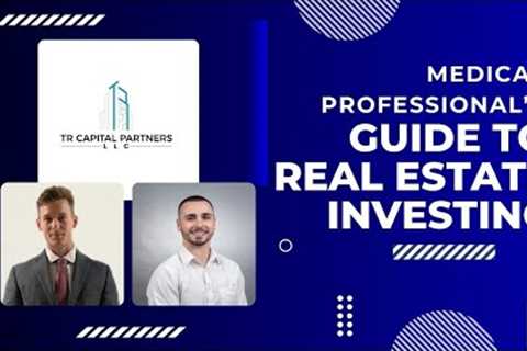 Medical Professional's Guide To Real Estate Investing