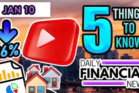 Jan 10 Financial News: YOUTUBE Income Collapses 26%, Housing Market Data, Mortgage Demand, Key Video